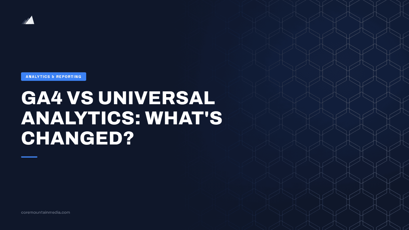 GA4 vs Universal Analytics: What’s Changed?